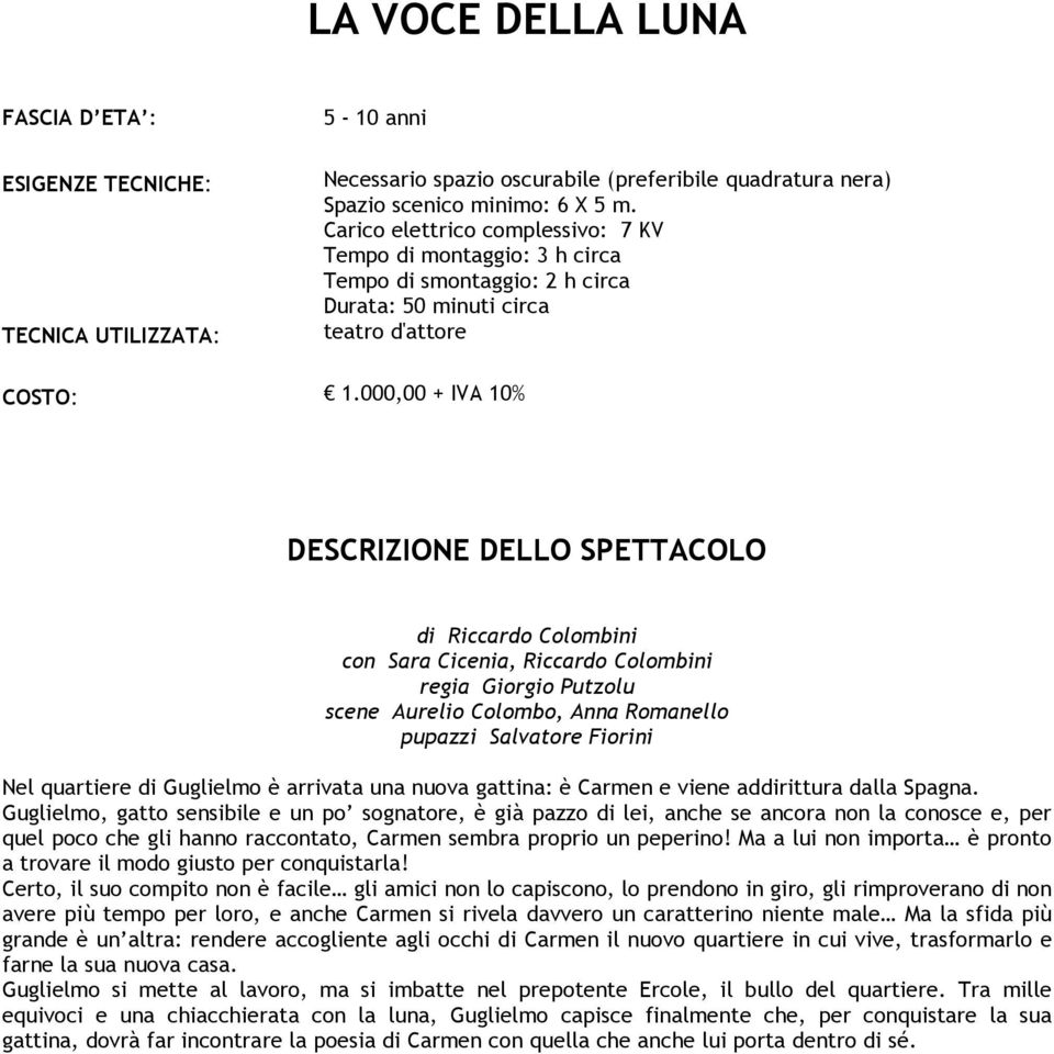 000,00 + IVA 10% di Riccardo Colombini con Sara Cicenia, Riccardo Colombini regia Giorgio Putzolu scene Aurelio Colombo, Anna Romanello pupazzi Salvatore Fiorini Nel quartiere di Guglielmo è arrivata