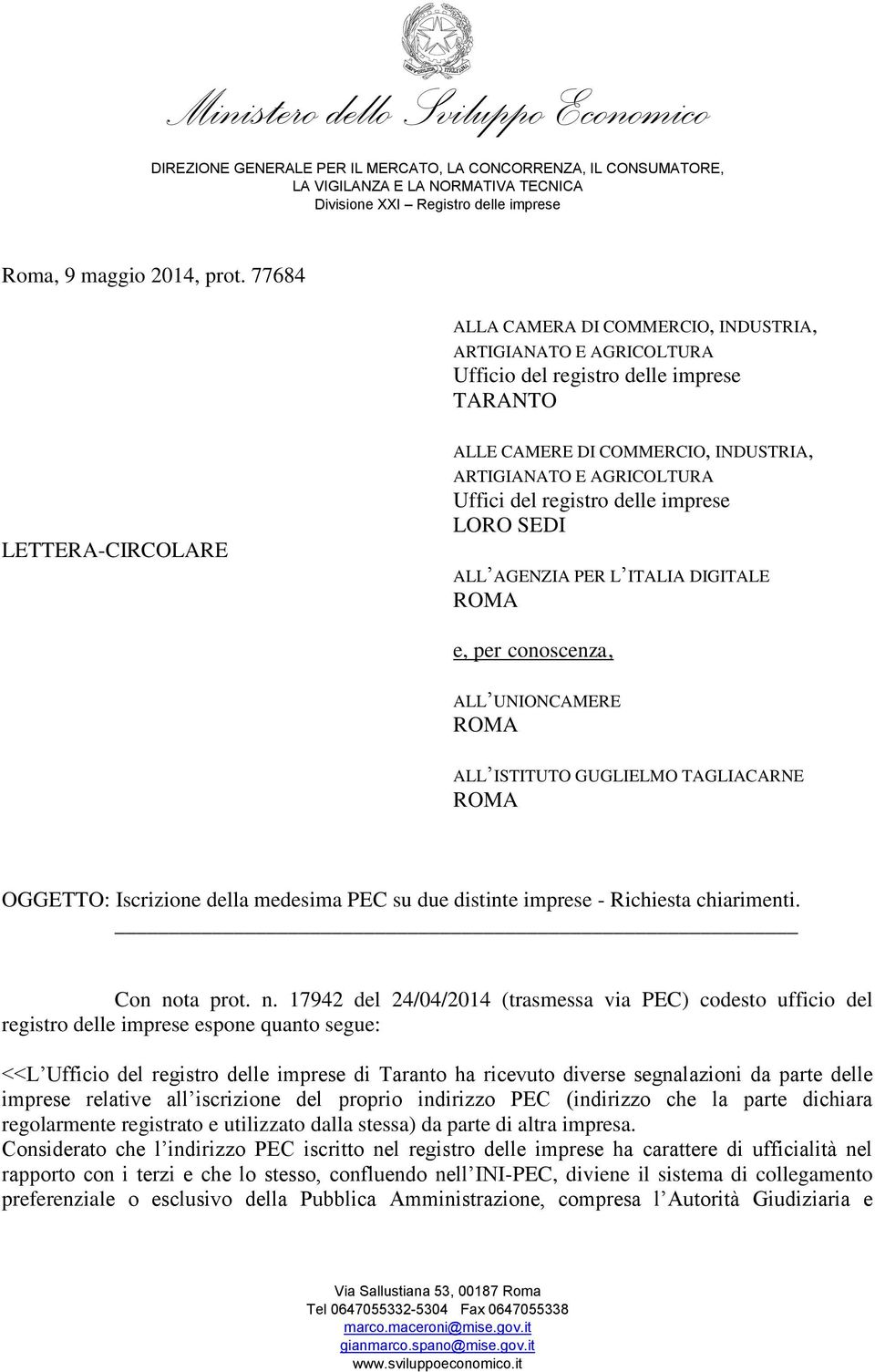 Uffici del registro delle imprese LORO SEDI ALL AGENZIA PER L ITALIA DIGITALE ROMA e, per conoscenza, ALL UNIONCAMERE ROMA ALL ISTITUTO GUGLIELMO TAGLIACARNE ROMA OGGETTO: Iscrizione della medesima