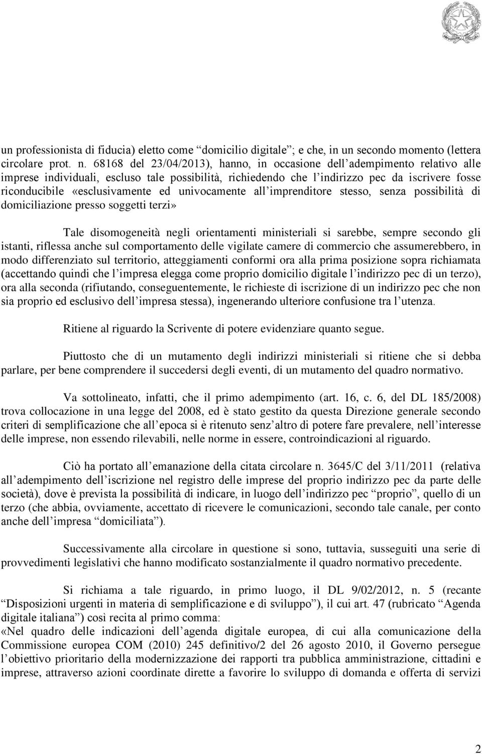 «esclusivamente ed univocamente all imprenditore stesso, senza possibilità di domiciliazione presso soggetti terzi» Tale disomogeneità negli orientamenti ministeriali si sarebbe, sempre secondo gli