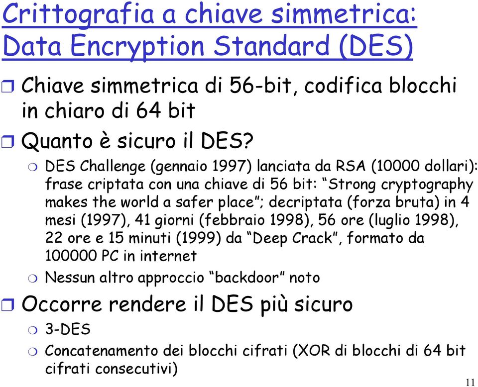 decriptata (forza bruta) in 4 mesi (1997), 41 giorni (febbraio 1998), 56 ore (luglio 1998), 22 ore e 15 minuti (1999) da Deep Crack, formato da 100000 PC in