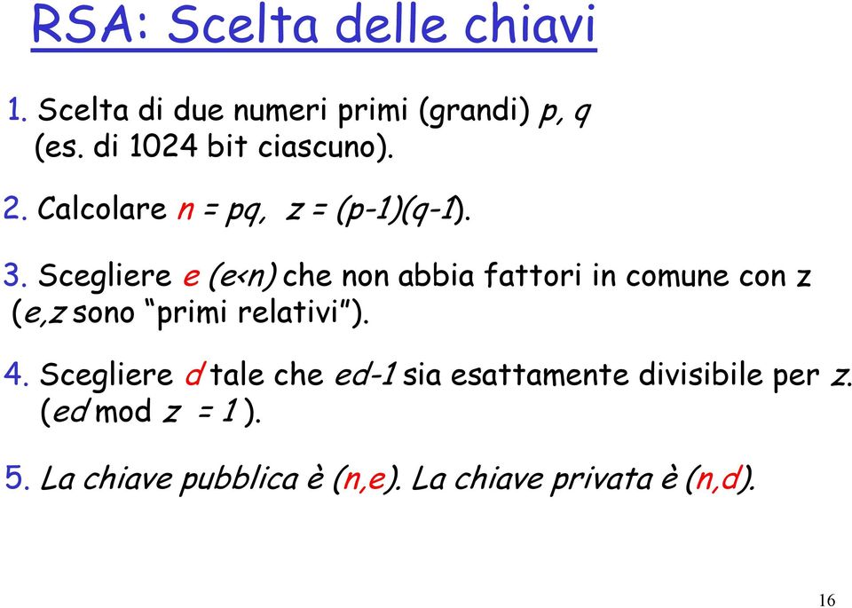 Scegliere e (e<n) che non abbia fattori in comune con z (e,z sono primi relativi ). 4.