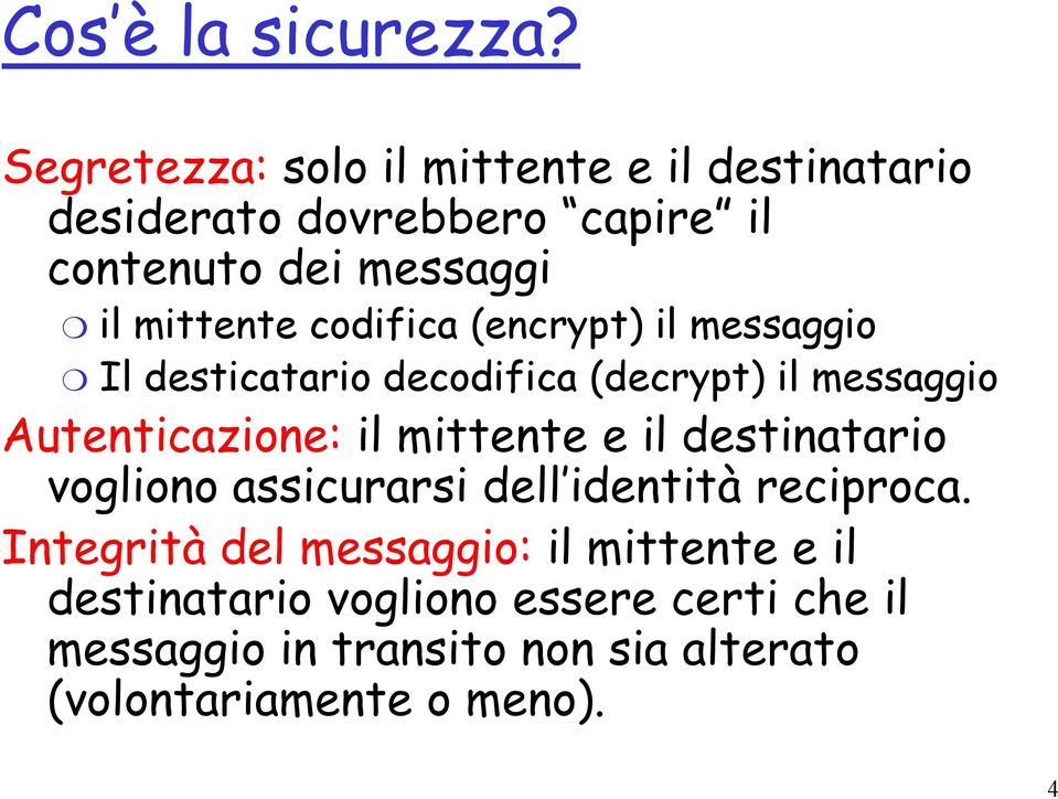 codifica (encrypt) il messaggio Il desticatario decodifica (decrypt) il messaggio Autenticazione: il mittente e il