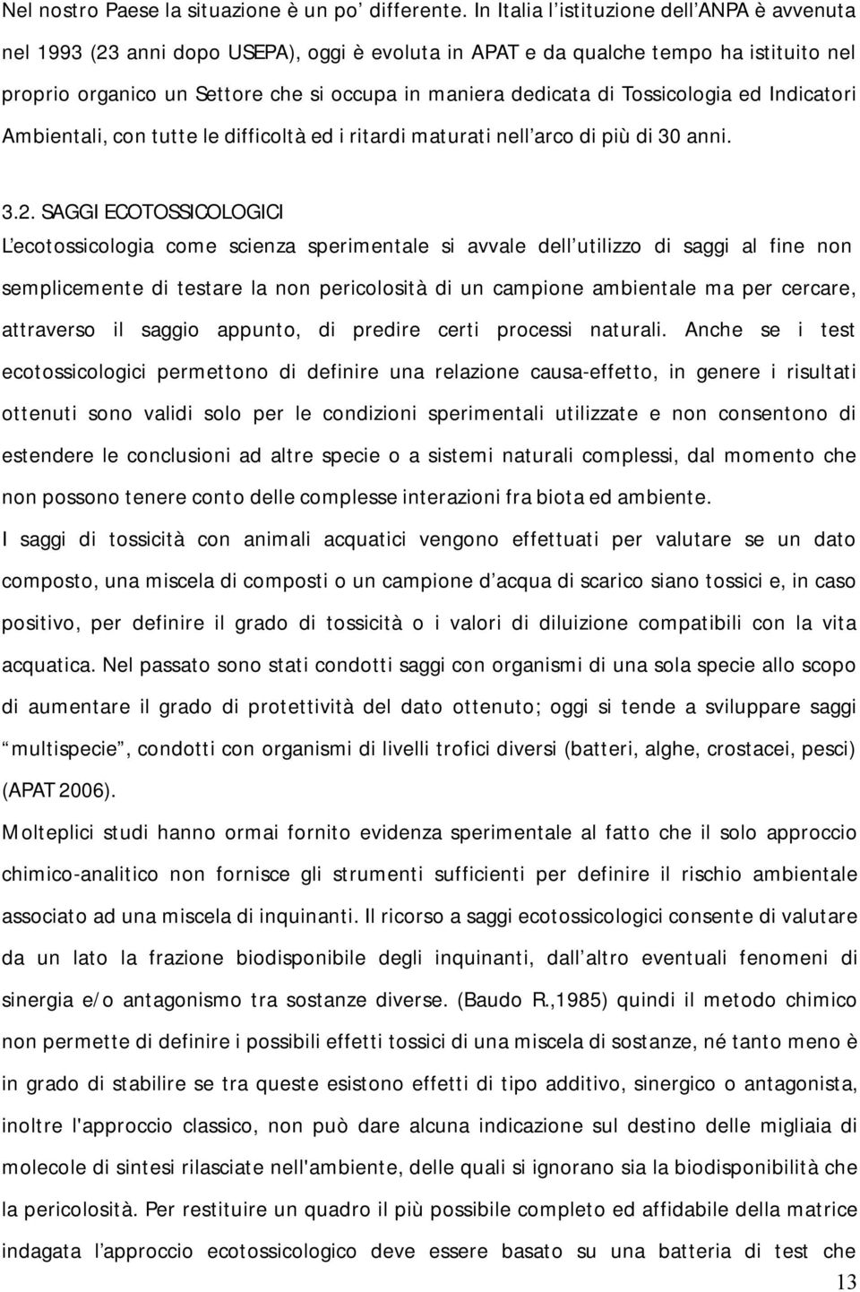 Tossicologia ed Indicatori Ambientali, con tutte le difficoltà ed i ritardi maturati nell arco di più di 30 anni. 3.2.