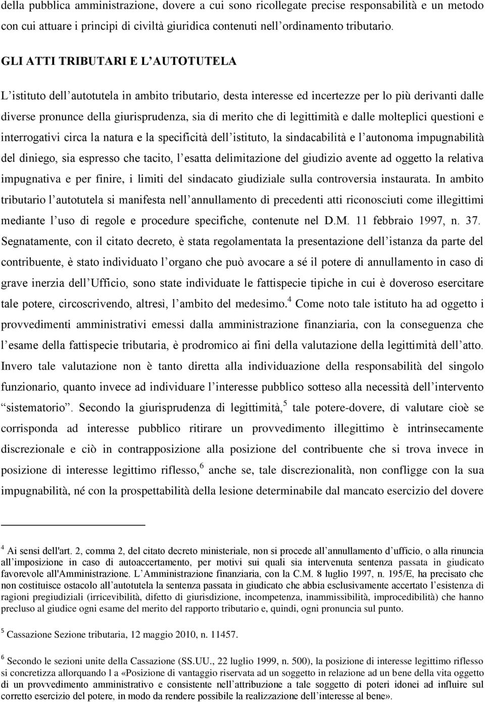 legittimità e dalle molteplici questioni e interrogativi circa la natura e la specificità dell istituto, la sindacabilità e l autonoma impugnabilità del diniego, sia espresso che tacito, l esatta