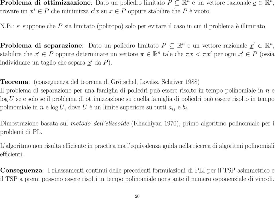 che x P oppure determinare un vettore π R n tale che πx < πx per ogni x P (ossia individuare un taglio che separa x da P ).