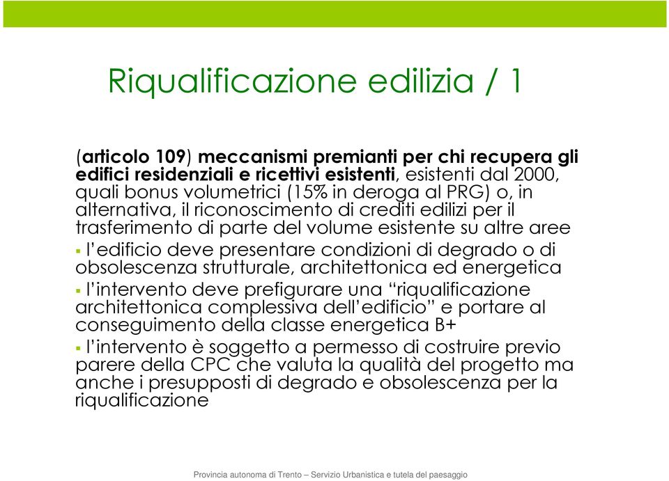 di obsolescenza strutturale, architettonica ed energetica l intervento deve prefigurare una riqualificazione architettonica complessiva dell edificio e portare al conseguimento della