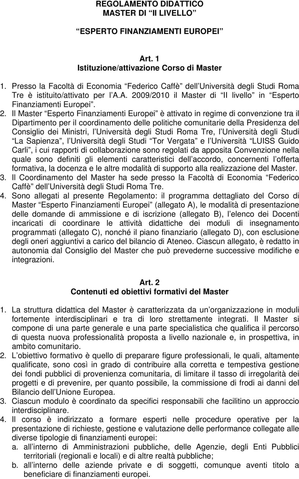 09/2010 il Master di II livello in Esperto Finanziamenti Europei. 2.