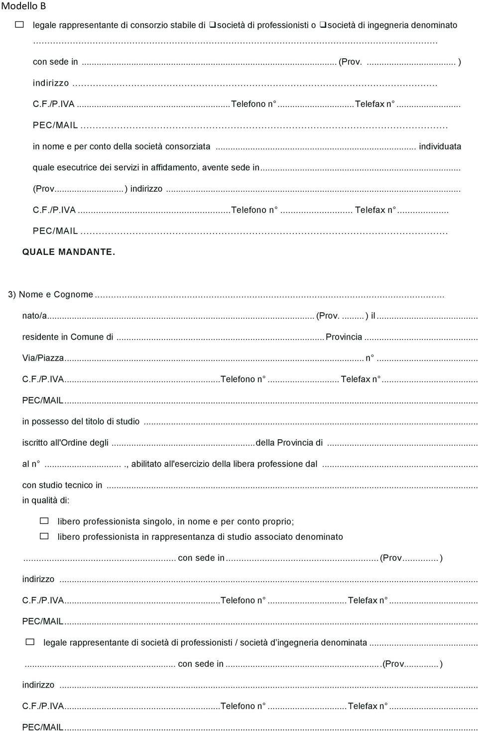 .. QUALE MANDANTE. 3) Nome e Cognome... nato/a... (Prov.... ) il... residente in Comune di... Provincia... Via/Piazza... n... C.F./P.IVA... Telefono n... Telefax n... in possesso del titolo di studio.