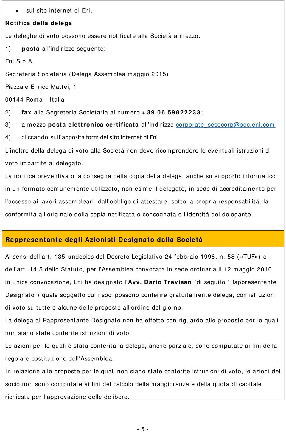 certificata all indirizzo corporate_sesocorp@pec.eni.com; 4) cliccando sull apposita form del sito internet di Eni.