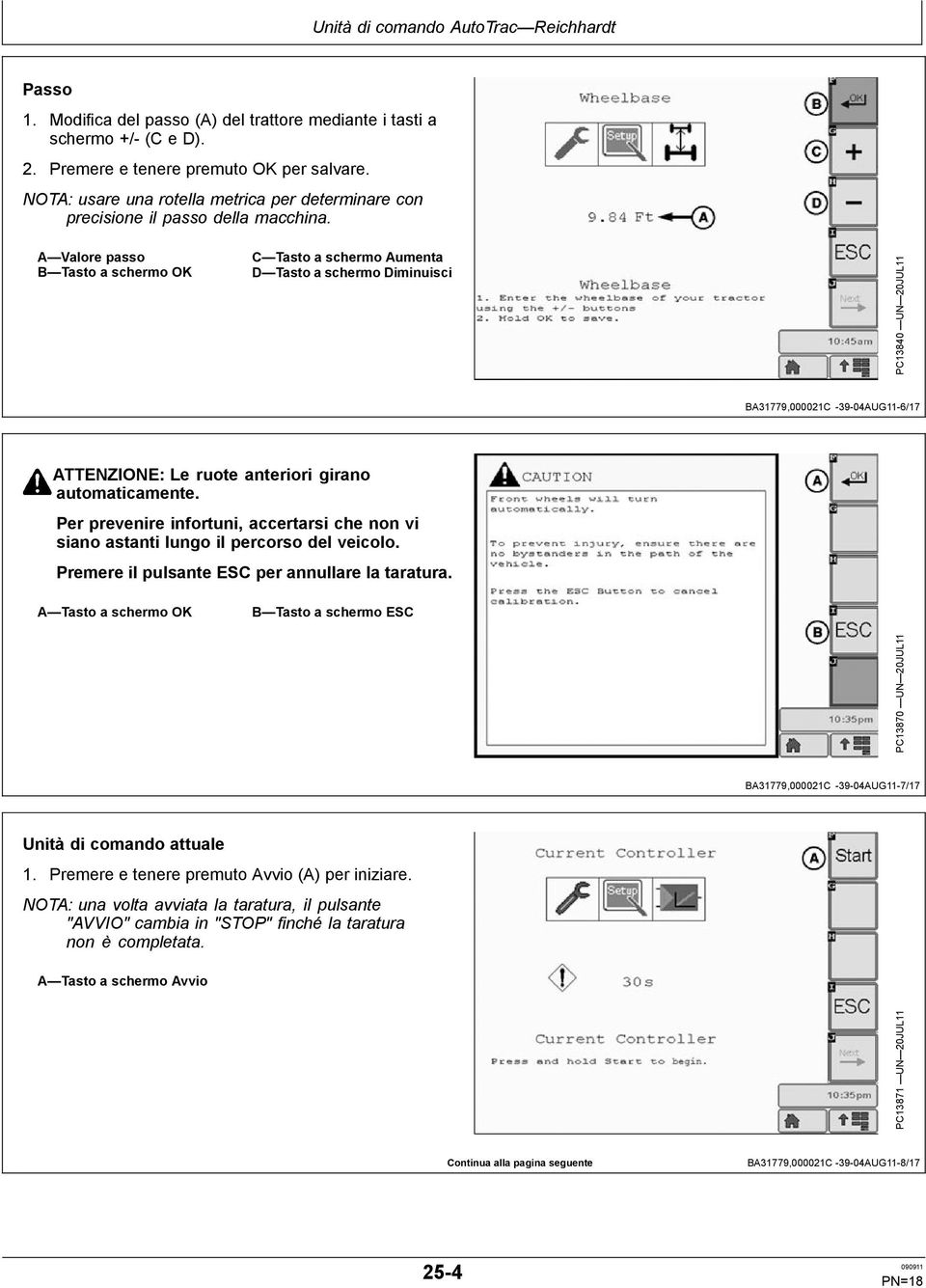 A Valore passo B Tasto a schermo OK C Tasto a schermo Aumenta D Tasto a schermo Diminuisci PC13840 UN 20JUL11 BA31779,000021C -39-04AUG11-6/17 ATTENZIONE: Le ruote anteriori girano automaticamente.