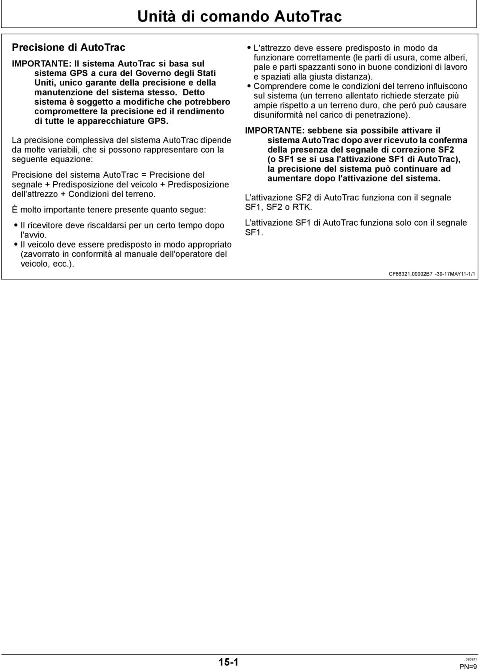 La precisione complessiva del sistema AutoTrac dipende da molte variabili, che si possono rappresentare con la seguente equazione: Precisione del sistema AutoTrac = Precisione del segnale +