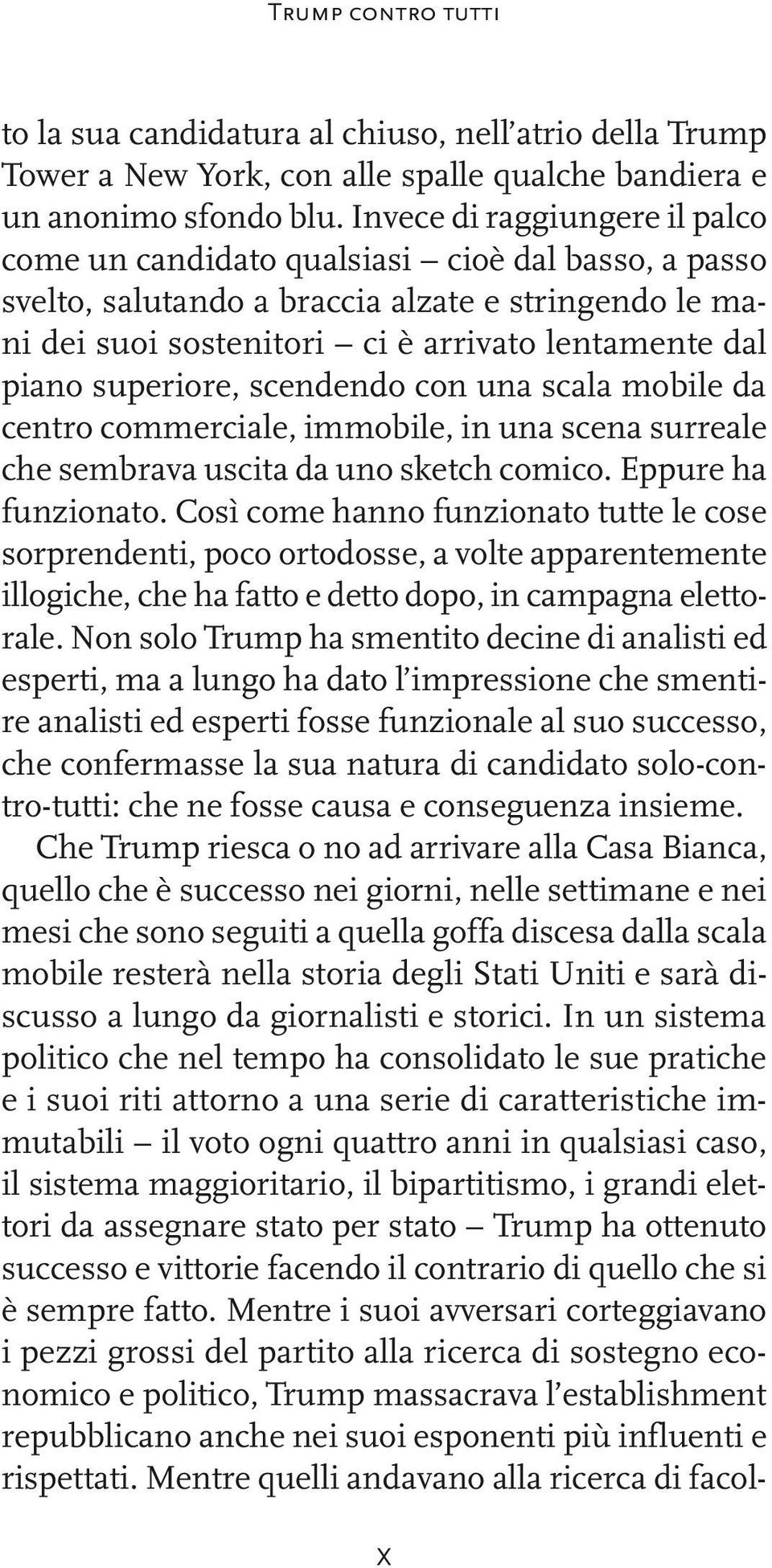 superiore, scendendo con una scala mobile da centro commerciale, immobile, in una scena surreale che sembrava uscita da uno sketch comico. Eppure ha funzionato.