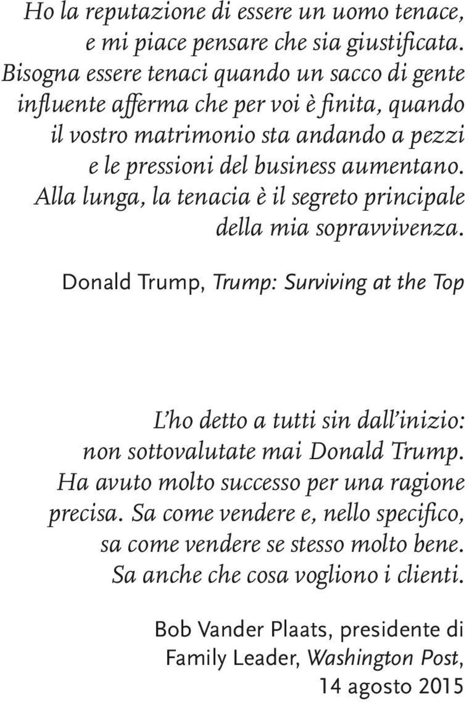 aumentano. Alla lunga, la tenacia è il segreto principale della mia sopravvivenza.