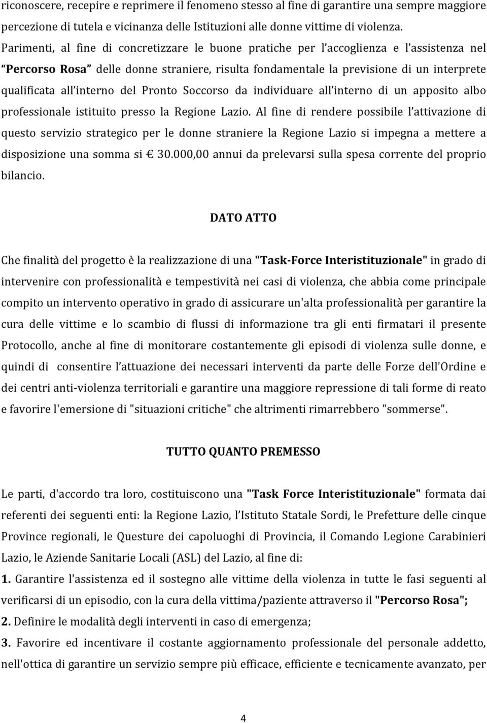 interno del Pronto Soccorso da individuare all interno di un apposito albo professionale istituito presso la Regione Lazio.