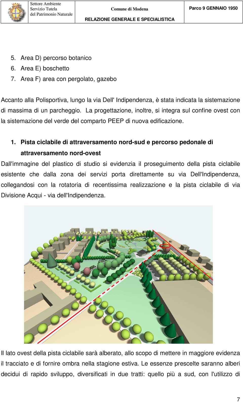 La progettazione, inoltre, si integra sul confine ovest con la sistemazione del verde del comparto PEEP di nuova edificazione. 1.