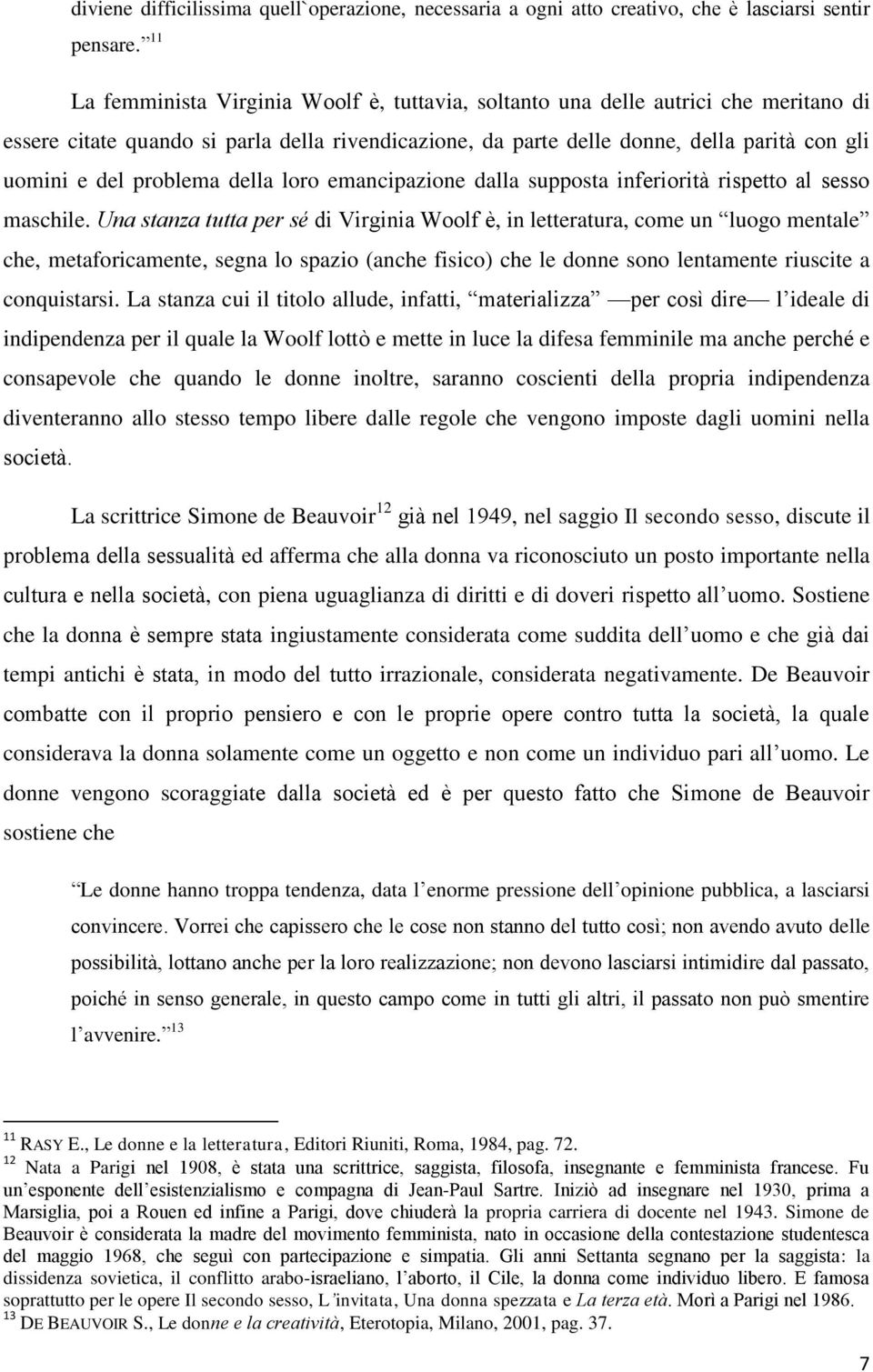 problema della loro emancipazione dalla supposta inferiorità rispetto al sesso maschile.