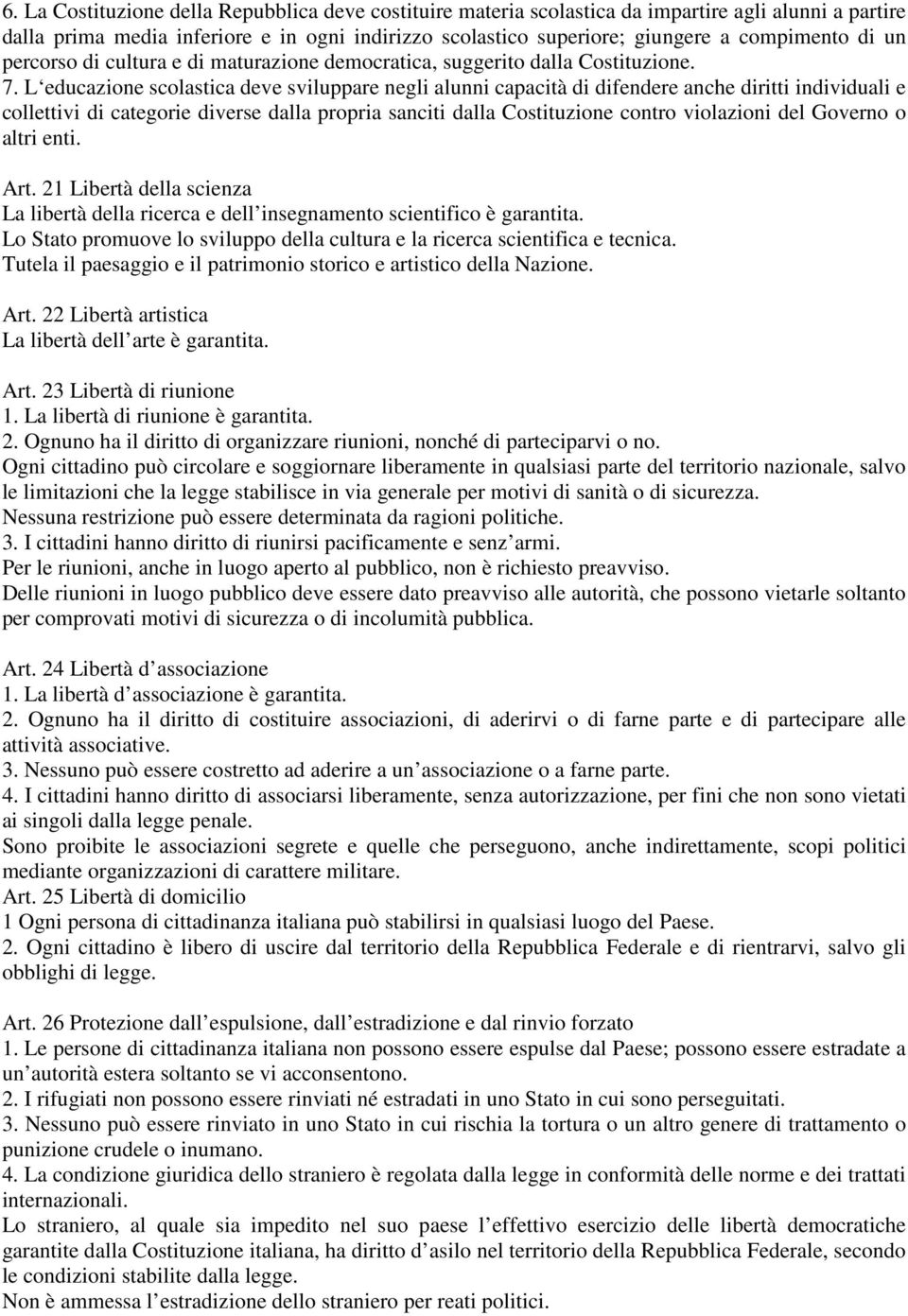 L educazione scolastica deve sviluppare negli alunni capacità di difendere anche diritti individuali e collettivi di categorie diverse dalla propria sanciti dalla Costituzione contro violazioni del