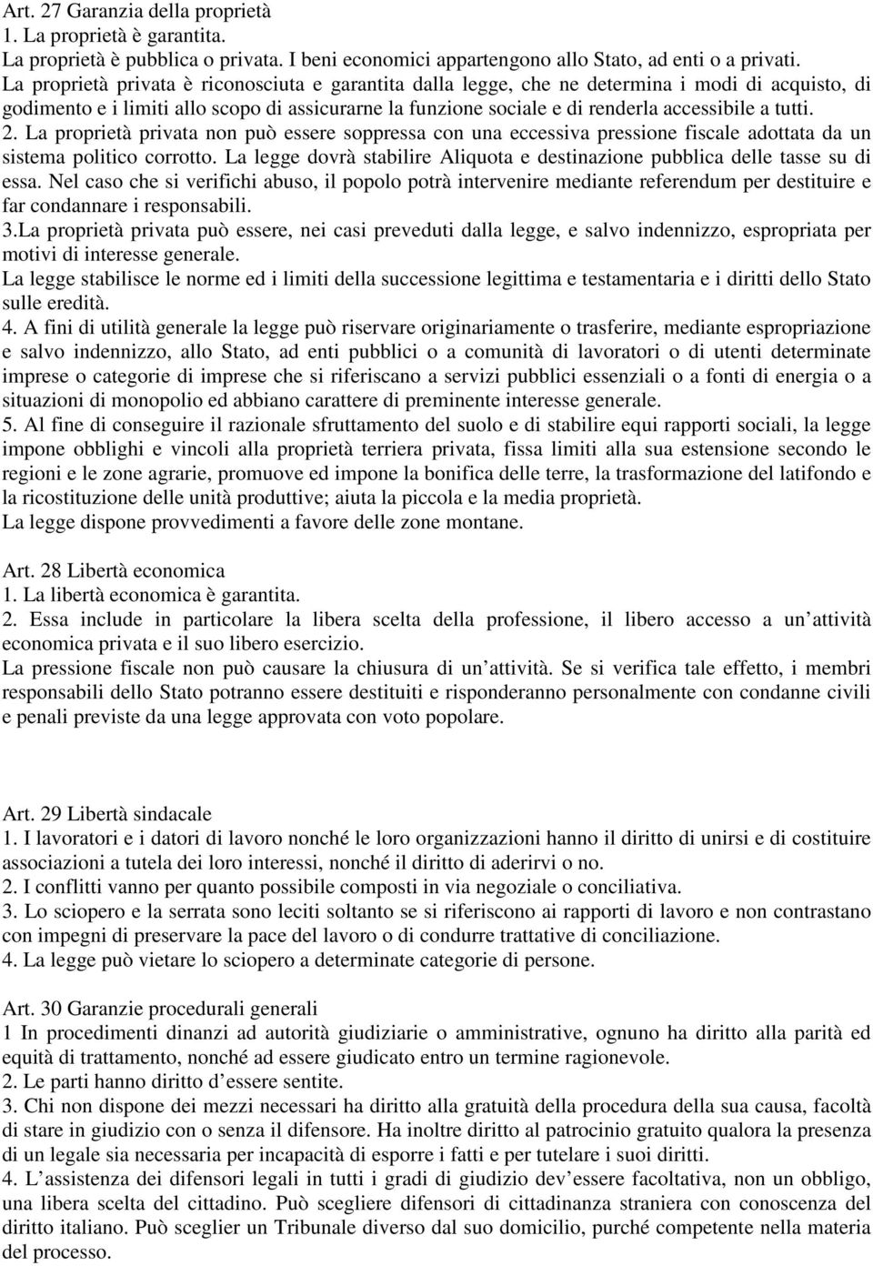 tutti. 2. La proprietà privata non può essere soppressa con una eccessiva pressione fiscale adottata da un sistema politico corrotto.