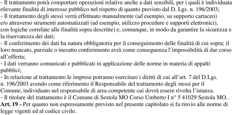 196/2003; - Il trattamento degli stessi verrà effettuato manualmente (ad esempio, su supporto cartaceo) e/o attraverso strumenti automatizzati (ad esempio, utilizzo procedure e supporti elettronici),