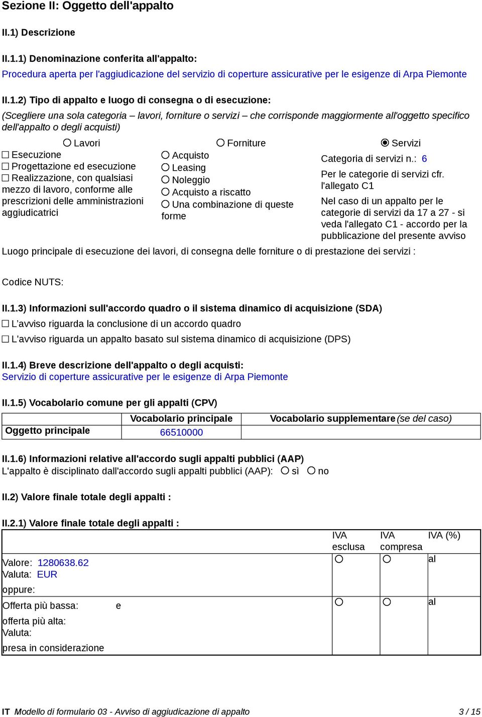 Forniture Servizi Acquisto Categoria di servizi n.: 6 Leasing Per le categorie di servizi cfr.