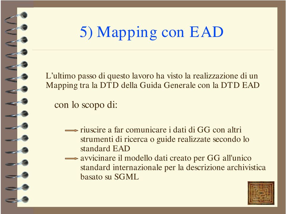 con altri strumenti di ricerca o guide realizzate secondo lo standard EAD avvicinare il modello