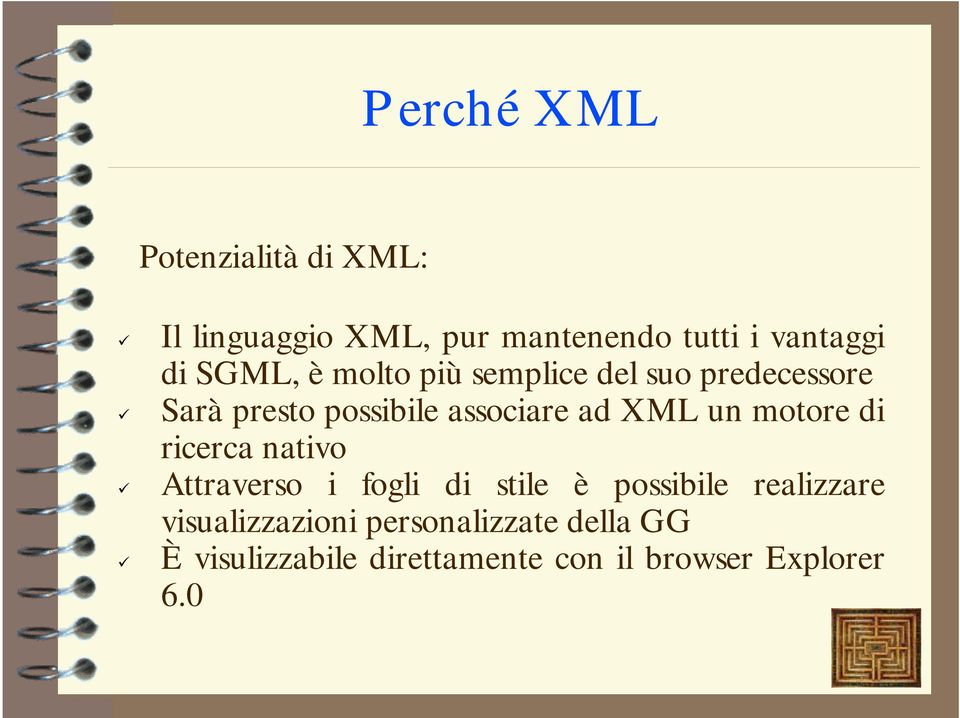 suo predecessore! Sarà presto possibile associare ad XML un motore di ricerca nativo!