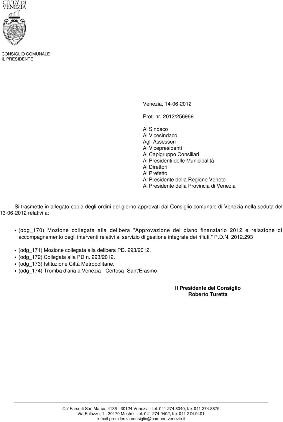 Presidente della Provincia di Venezia Si trasmette in allegato copia degli ordini del giorno approvati dal Consiglio comunale di Venezia nella seduta del 13-06-2012 relativi a: (odg_170) Mozione