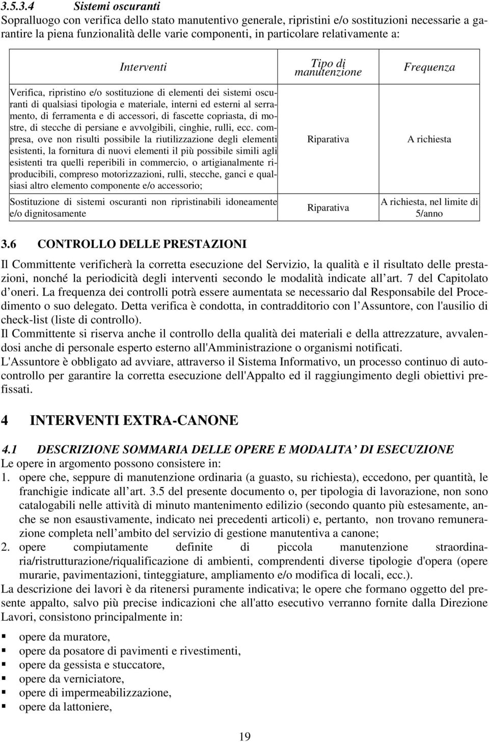 compresa, ove non risulti possibile la riutilizzazione degli elementi esistenti, la fornitura di nuovi elementi il più possibile simili agli esistenti tra quelli reperibili in commercio, o