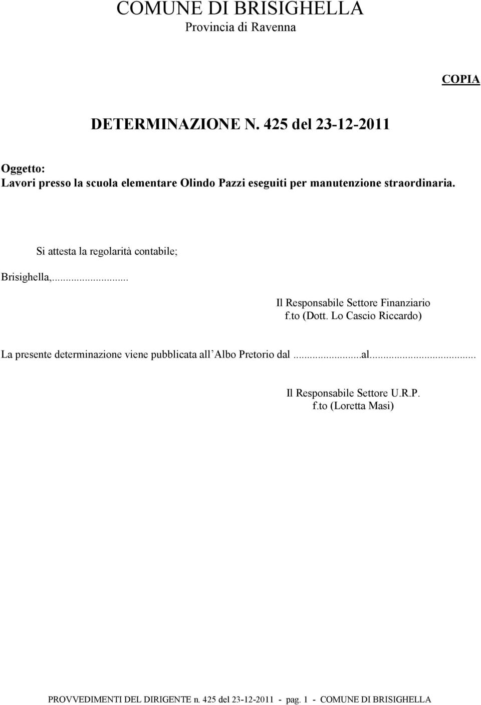 Si attesta la regolarità contabile; Brisighella,... Il Responsabile Settore Finanziario f.to (Dott.