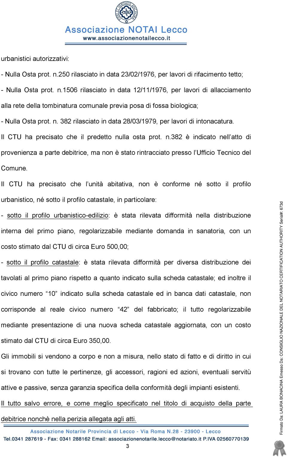 lla osta prot. n.382 è indicato nell atto di provenienza a parte debitrice, ma non è stato rintracciato presso l Ufficio Tecnico del Comune.