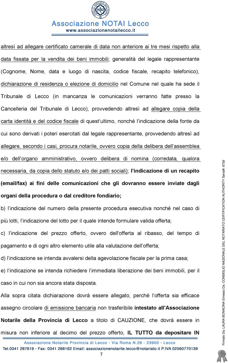 fatte presso la Cancelleria del Tribunale di Lecco), provvedendo altresì ad allegare copia della carta identità e del codice fiscale di quest ultimo, nonché l indicazione della fonte da cui sono