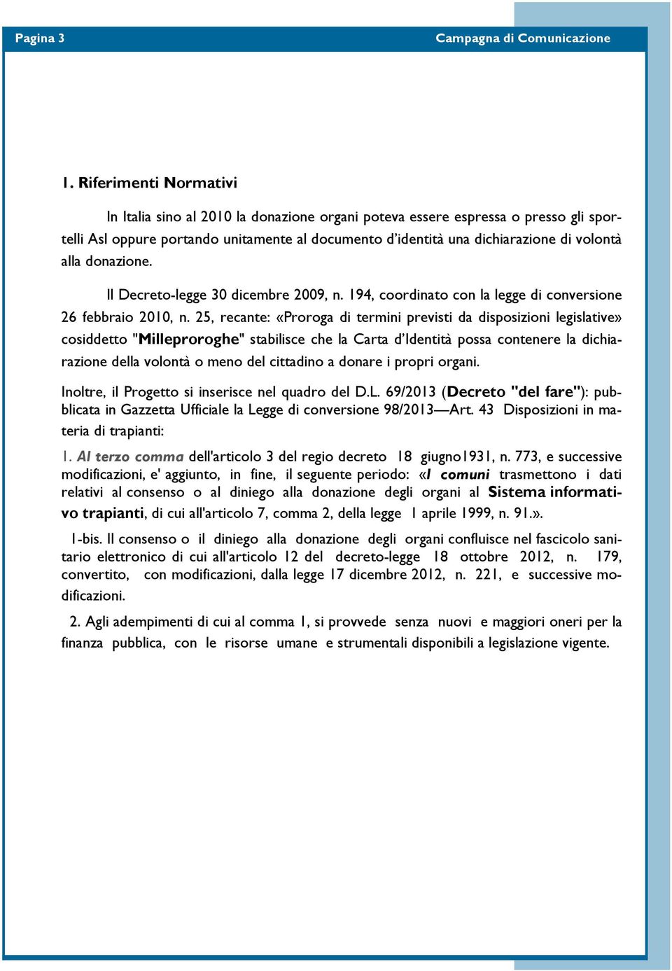 donazione. Il Decreto-legge 30 dicembre 2009, n. 194, coordinato con la legge di conversione 26 febbraio 2010, n.