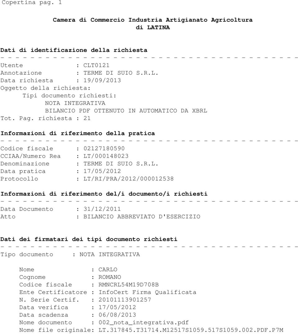 0121 Annotazione : TERME DI SUIO S.R.L. Data richiesta : 19/09/2013 Oggetto della richiesta: Tipi documento richiesti: NOTA INTEGRATIVA BILANCIO PDF OTTENUTO IN AUTOMATICO DA XBRL Tot. Pag.