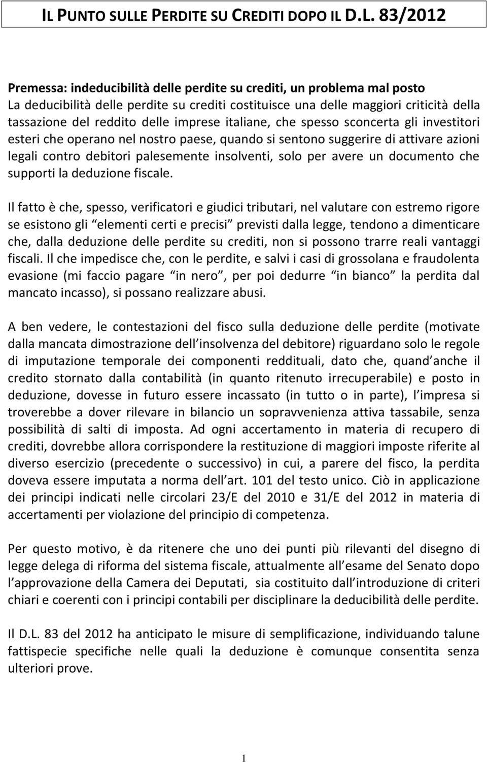 debitori palesemente insolventi, solo per avere un documento che supporti la deduzione fiscale.