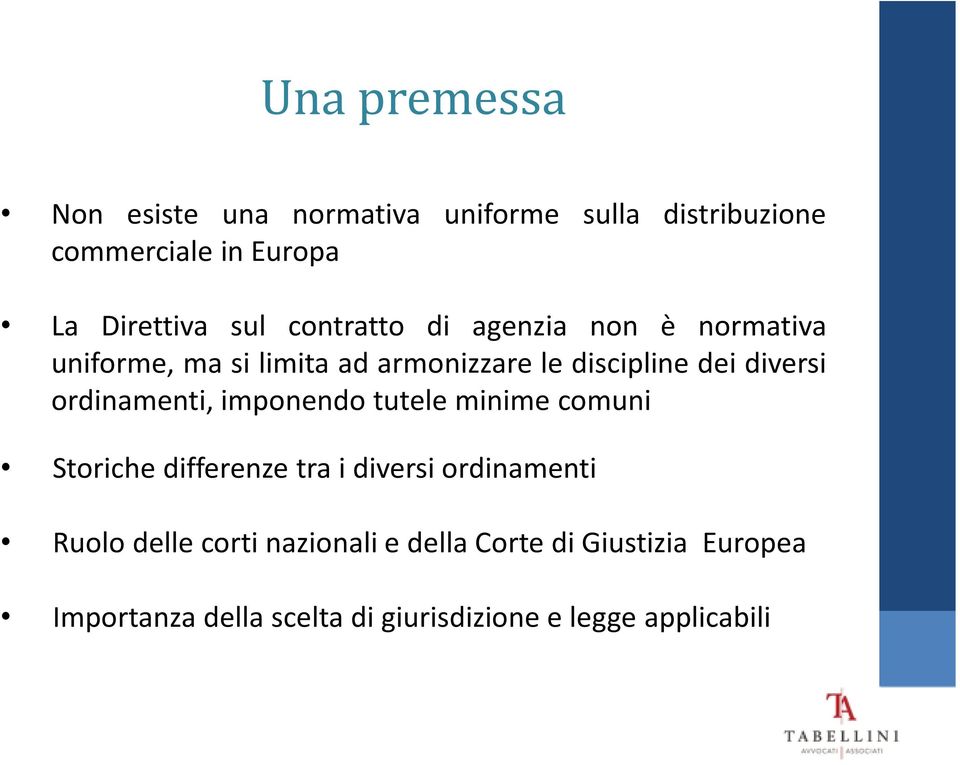 ordinamenti, imponendo tutele minime comuni Storiche differenze tra i diversi ordinamenti Ruolo delle