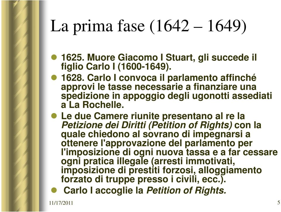 Le due Camere riunite presentano al re la Petizione dei Diritti (Petition of Rights) con la quale chiedono al sovrano di impegnarsi a ottenere l'approvazione del