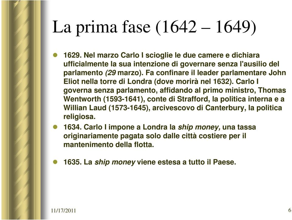 Carlo I governa senza parlamento, affidando al primo ministro, Thomas Wentworth (1593-1641), conte di Strafford, la politica interna e a Willian Laud (1573-1645), 1645),