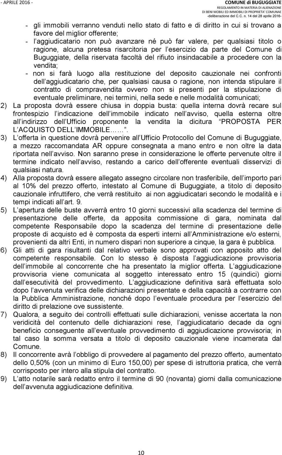 restituzione del deposito cauzionale nei confronti dell aggiudicatario che, per qualsiasi causa o ragione, non intenda stipulare il contratto di compravendita ovvero non si presenti per la