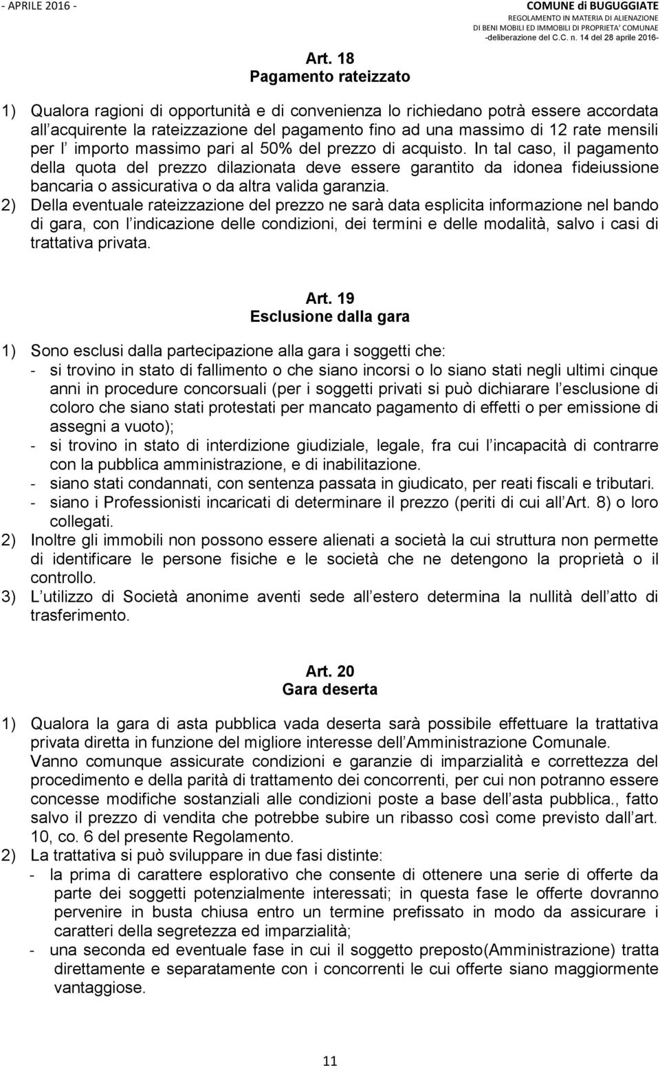 In tal caso, il pagamento della quota del prezzo dilazionata deve essere garantito da idonea fideiussione bancaria o assicurativa o da altra valida garanzia.