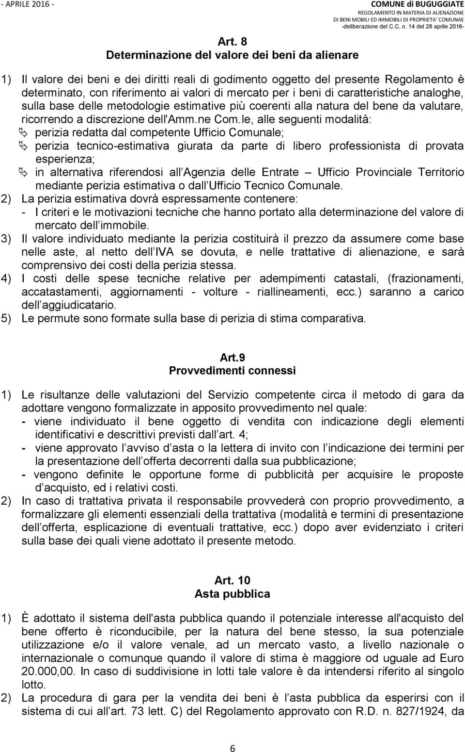 le, alle seguenti modalità: perizia redatta dal competente Ufficio Comunale; perizia tecnico-estimativa giurata da parte di libero professionista di provata esperienza; in alternativa riferendosi all