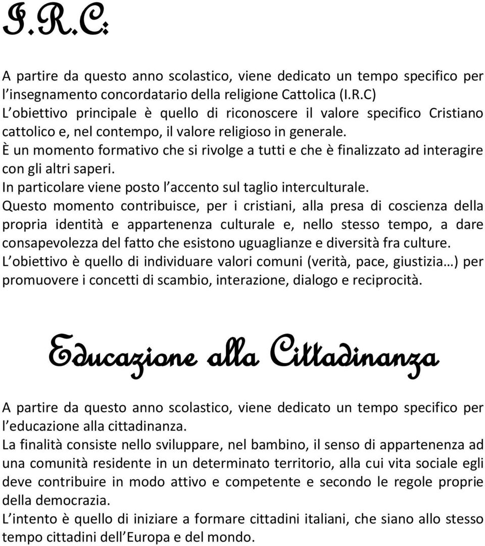 Questo momento contribuisce, per i cristiani, alla presa di coscienza della propria identità e appartenenza culturale e, nello stesso tempo, a dare consapevolezza del fatto che esistono uguaglianze e