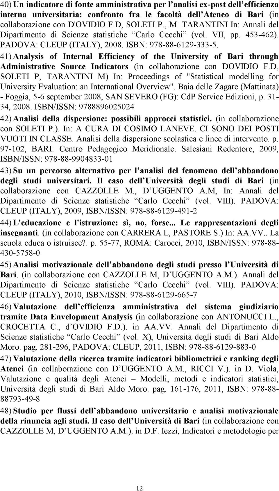 41) Analysis of Internal Efficiency of the University of Bari through Administrative Source Indicators (in collaborazione con DOVIDIO F.