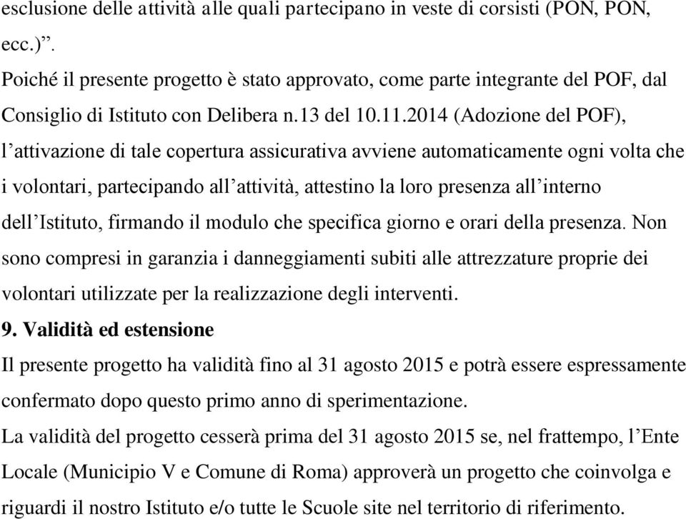 2014 (Adozione del POF), l attivazione di tale copertura assicurativa avviene automaticamente ogni volta che i volontari, partecipando all attività, attestino la loro presenza all interno dell