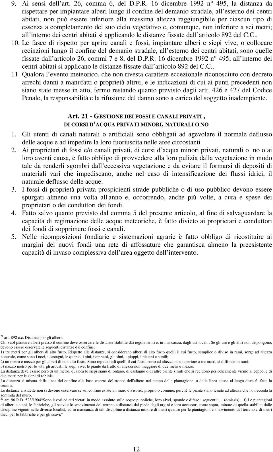 raggiungibile per ciascun tipo di essenza a completamento del suo ciclo vegetativo e, comunque, non inferiore a sei metri; all interno dei centri abitati si applicando le distanze fissate dall