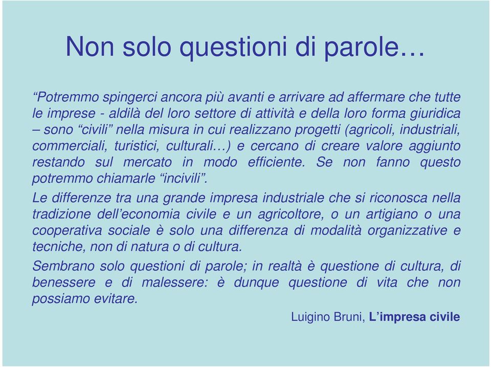 Se non fanno questo potremmo chiamarle incivili.