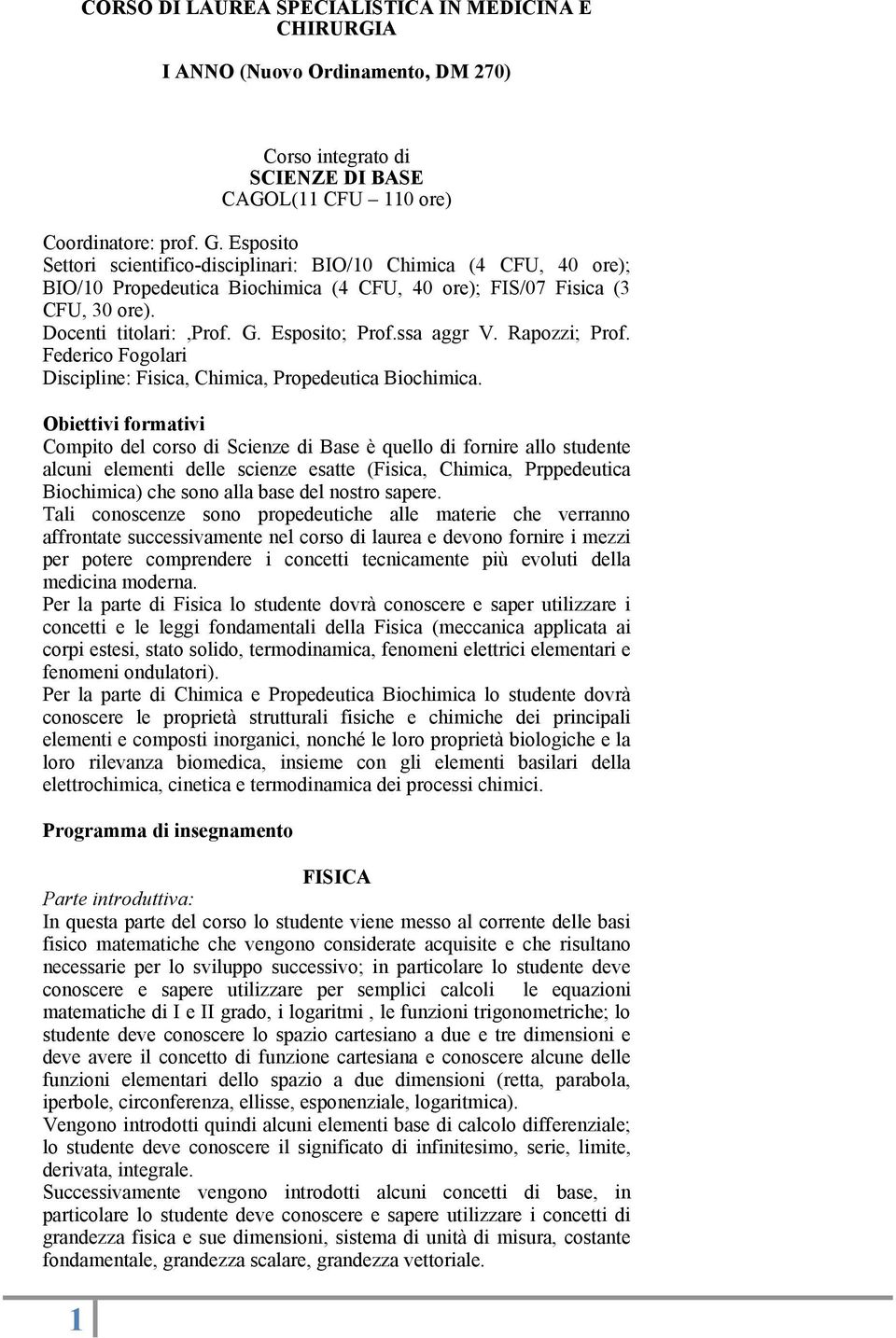 ssa aggr V. Rapozzi; Prof. Federico Fogolari Discipline: Fisica, Chimica, Propedeutica Biochimica.