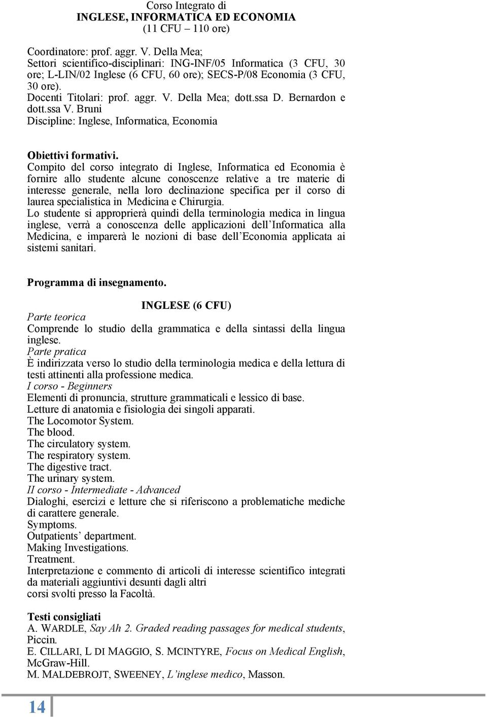 Della Mea; dott.ssa D. Bernardon e dott.ssa V. Bruni Discipline: Inglese, Informatica, Economia Obiettivi formativi.