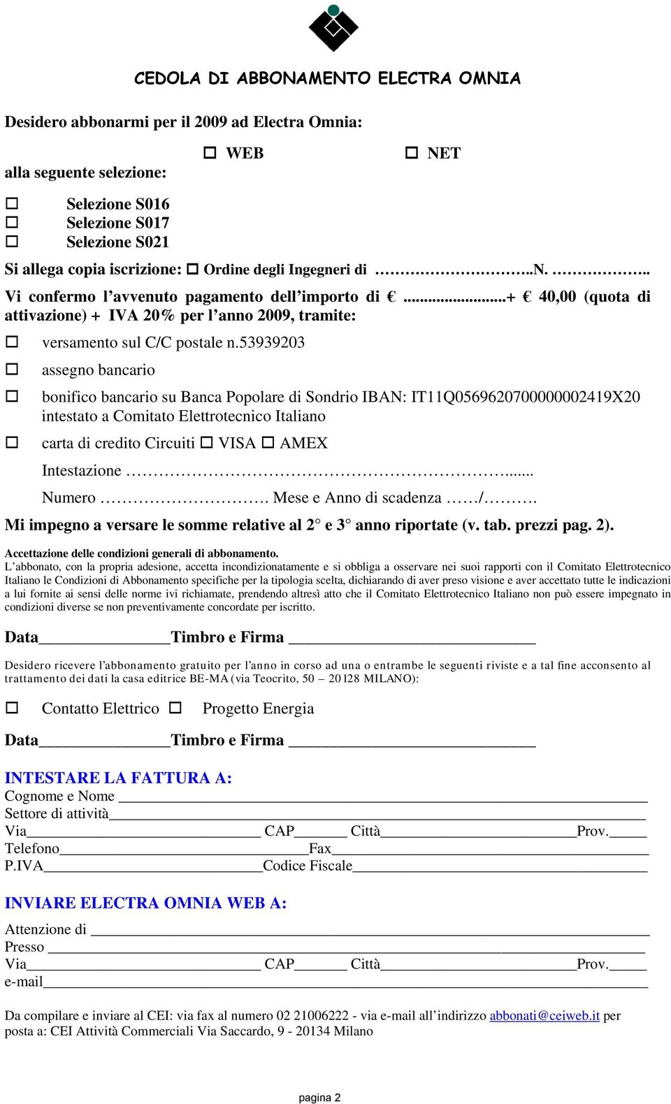 53939203 assegno bancario bonifico bancario su Banca Popolare di Sondrio IBAN: IT11Q0569620700000002419X20 intestato a Comitato Elettrotecnico Italiano carta di credito Circuiti VISA AMEX