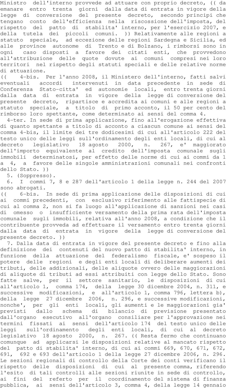 )) Relativamente alle regioni a statuto speciale, ad eccezione delle regioni Sardegna e Sicilia, ed alle province autonome di Trento e di Bolzano, i rimborsi sono in ogni caso disposti a favore dei