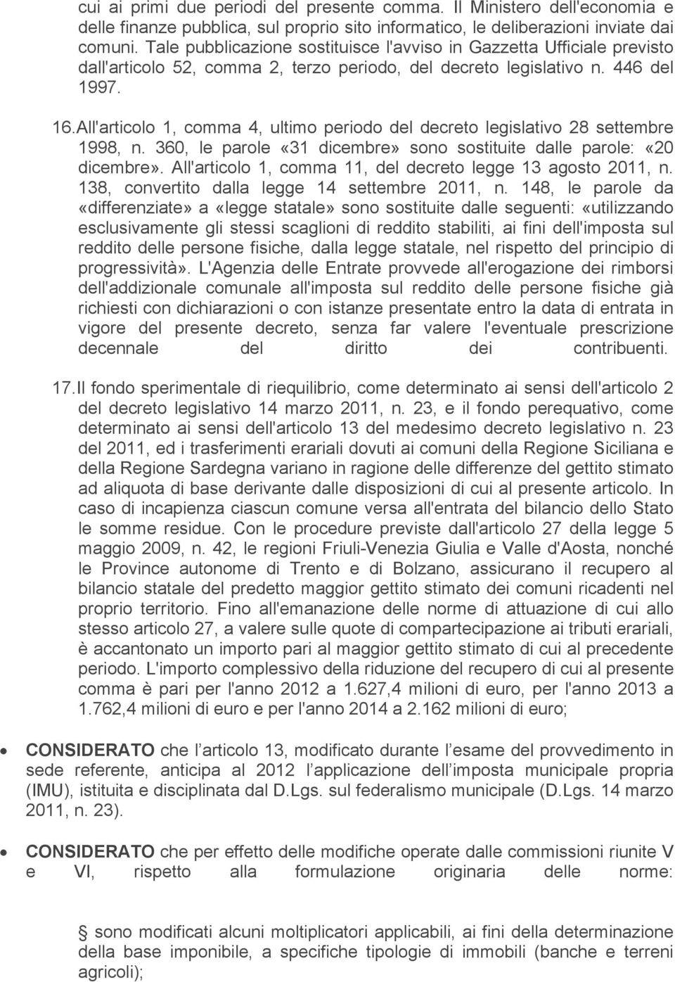 All'articolo 1, comma 4, ultimo periodo del decreto legislativo 28 settembre 1998, n. 360, le parole «31 dicembre» sono sostituite dalle parole: «20 dicembre».